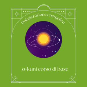 Polarizzazione energetica o-kuni corso di base